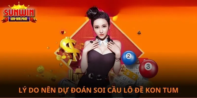 Lý do nên dự đoán soi cầu lô đề Kon Tum