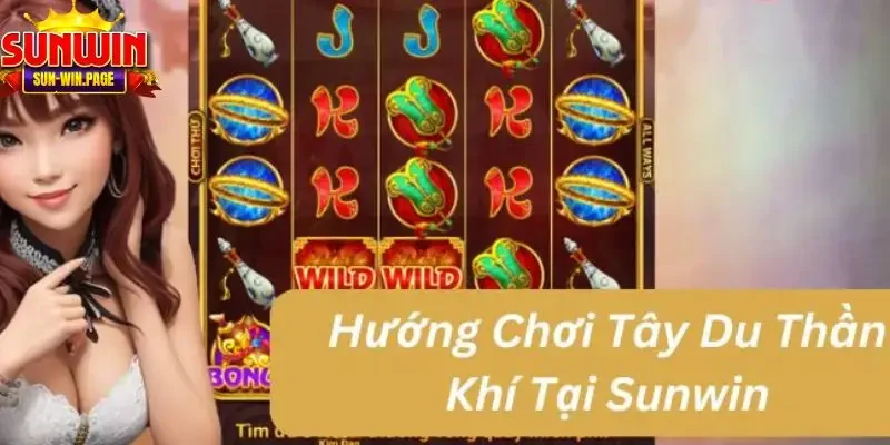 Mách bạn chiến lược chơi tây du thần khi SUNWIN hiệu quả