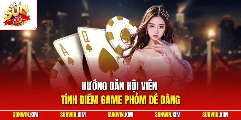 Hướng dẫn hội viên tính điểm game phỏm dễ dàng